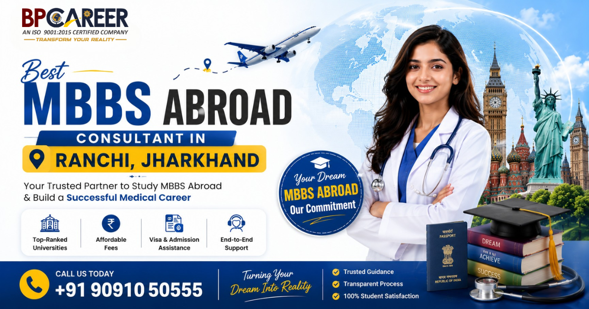 Best MBBS Abroad Consultant In Ranchi Jharkhand – BP Career counseling students for MBBS abroad